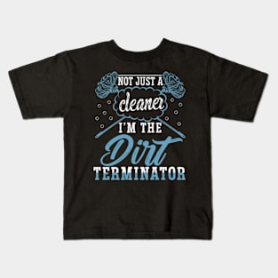 I'm Not Just a Cleaner I'm the Dirt Terminator Kids T-Shirt